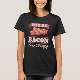 Camiseta Me Estás Volviendo Loco Desayuno Bacon  Tocino Bac