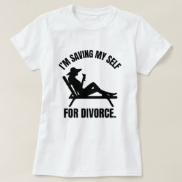 Camiseta Me estoy guardando para el divorcio Humor divertid