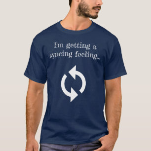 Camiseta Me estoy sintiendo como una sincronización