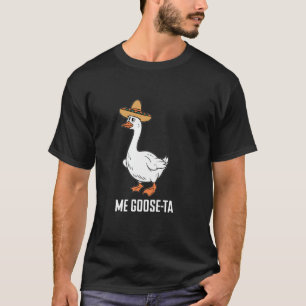 Camiseta Me Goose-Ta Chiste Ganso Mexicano Pun