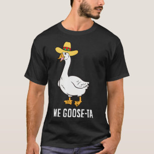 Camiseta Me Goose Ta Mexican Funny Spanish Goose Pun