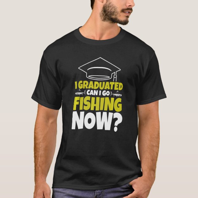 Camiseta Me Gradué, Puedo Ir A Pescar Ahora Pescador Gradua (Anverso)
