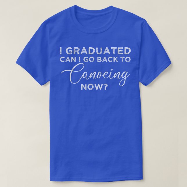 Camiseta Me Gradué ¿Puedo Volver A Canotear Ahora Graduado? (Diseño del anverso)