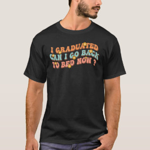 Camiseta Me gradué, puedo volver a dormir ahora graduado de