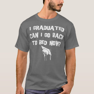 Camiseta Me Gradué ¿Puedo Volver A La Cama Ahora?