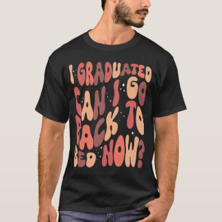 Camiseta Me Gradué ¿Puedo Volver A La Cama Ahora?