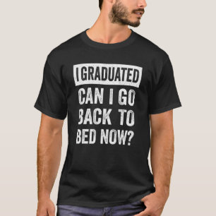 Camiseta Me gradué ¿Puedo volver a la cama ahora Graduación
