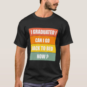 Camiseta Me Gradué ¿Puedo Volver A La Cama Ahora Graduada G