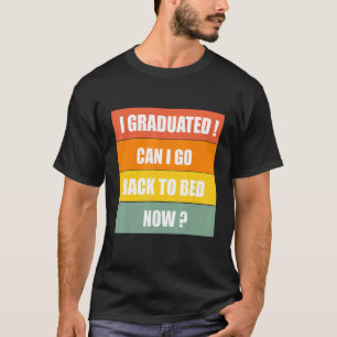 Camiseta Me Gradué ¿Puedo Volver A La Cama Ahora Graduada G
