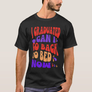 Camiseta Me Gradué ¿Puedo Volver A La Cama Ahora Graduado?