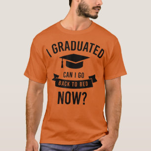 Camiseta Me gradué, puedo volver a la cama ahora graduado
