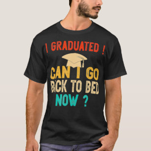 Camiseta Me gradué, puedo volver a la cama ahora, graduado