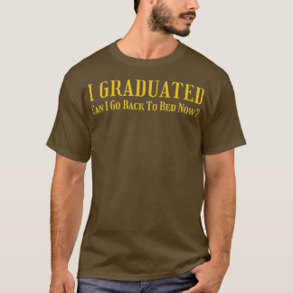 Camiseta Me Gradué ¿Puedo Volver A La Cama Ahora Graduado F