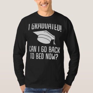Camiseta Me Gradué ¿Puedo Volver A La Cama Ahora Graduado H
