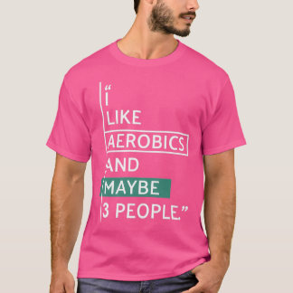 Camiseta Me gusta Aerobic y tal vez 3 personas