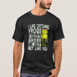 Camiseta Me gusta atrapar ranas no me da asco No