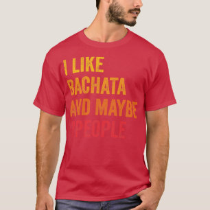 Camiseta Me Gusta Bachata Quizás 3 Personas