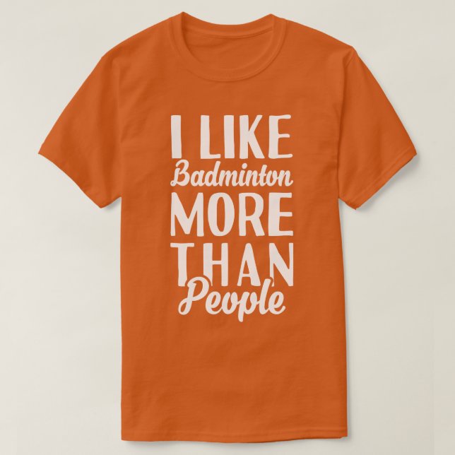 Camiseta Me Gusta Badminton Más Que La Gente (Diseño del anverso)