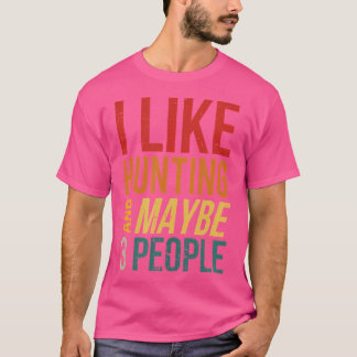 Camiseta Me Gusta Cazar Y Quizá 3 Personas Cazan Antisocia