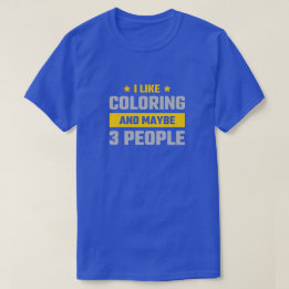 Camiseta Me gusta colorear y quizás 3 personas Regalo diver