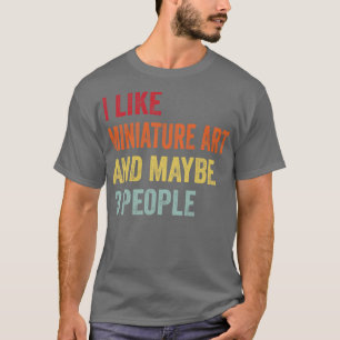 Camiseta Me Gusta El Arte En Miniatura Quizá 3 Personas