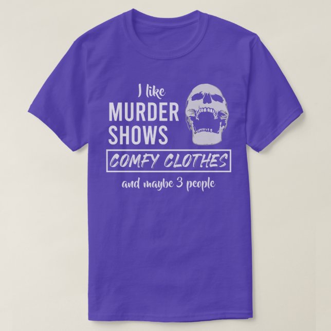 Camiseta Me Gusta El Asesinato Demuestra La Ropa Comfy Y Qu (Diseño del anverso)