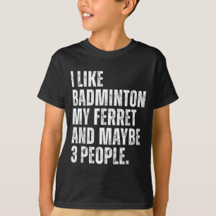 Camiseta Me gusta el bádminton, divertido dueño de hurones 