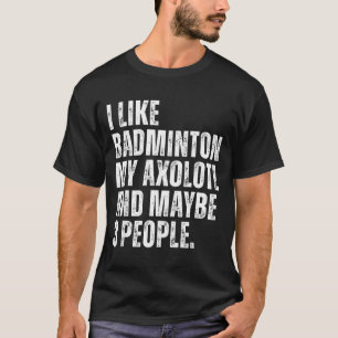 Camiseta Me gusta el bádminton Mi amante ajolote salamandra