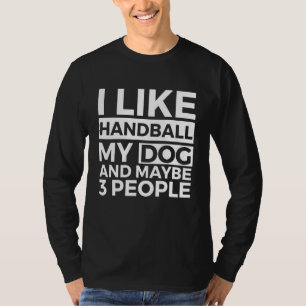 Camiseta Me Gusta El Balonmano Mi Perro Y Quizá 3 Personas