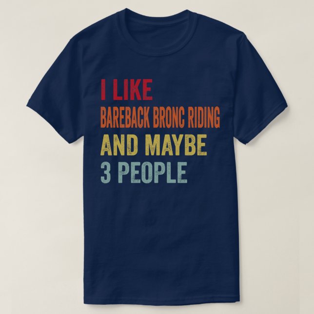 Camiseta Me Gusta El Bareback Bronc Viajando Quizá A 3 Pers (Diseño del anverso)