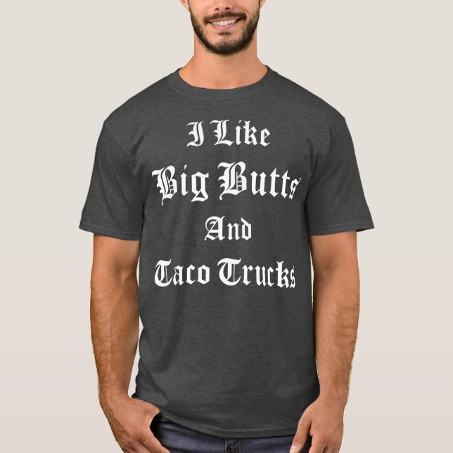 Camiseta Me Gusta El Big Butts Taco Camiones Chicanos Latin (Anverso)