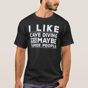 Camiseta Me gusta el buceo en cuevas y quizás tres personas