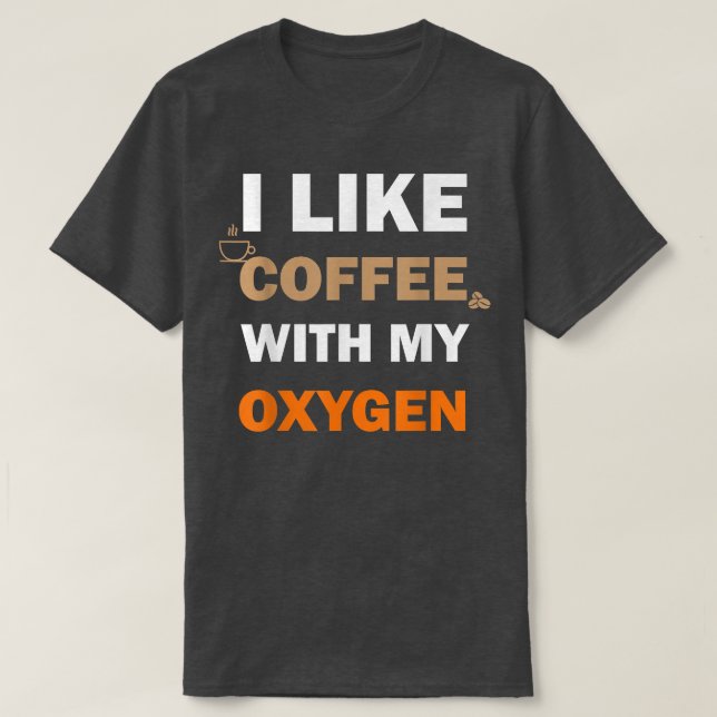 Camiseta Me Gusta El Café Con Mi Gracioso Oxígeno (Diseño del anverso)