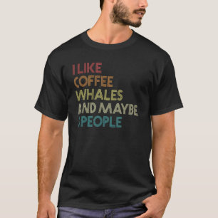 Camiseta Me Gusta El Café De Las Ballenas Y Quizá 3 Persona