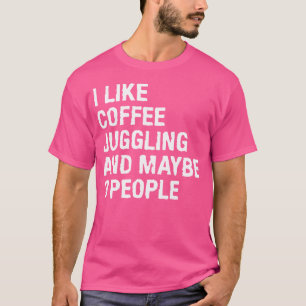 Camiseta Me gusta el café haciendo malabares y tal vez 3 pe