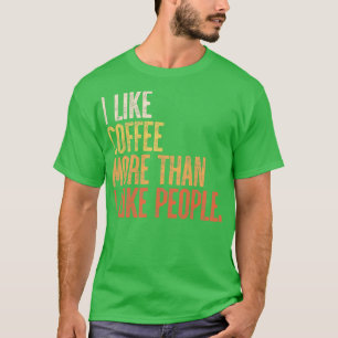 Camiseta Me Gusta El Café Más De Lo Que A La Gente
