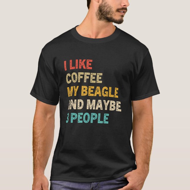 Camiseta Me Gusta El Café Mi Beagle Y Quizá 3 Personas Beag (Anverso)