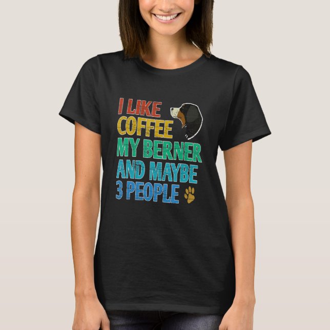 Camiseta Me Gusta El Café Mi Berner Y Quizá 3 Personas Pres (Anverso)