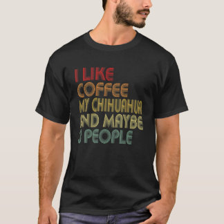 Camiseta Me Gusta El Café Mi Chihuahua Y 3 Personas Cuestan