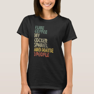 Camiseta Me Gusta El Café Mi Cocker Spaniel Y Quizá 3 Perso