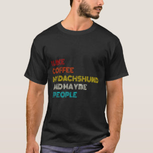 Camiseta Me Gusta El Café Mi Dachshund Y Quizá La Gente   