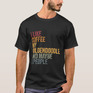 Camiseta Me Gusta El Café Mi Goldendoodle Y Quizá 3 Persona