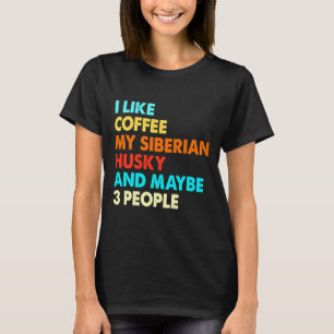 Camiseta Me Gusta El Café Mi Husky Siberiano Y Tal Vez Tres