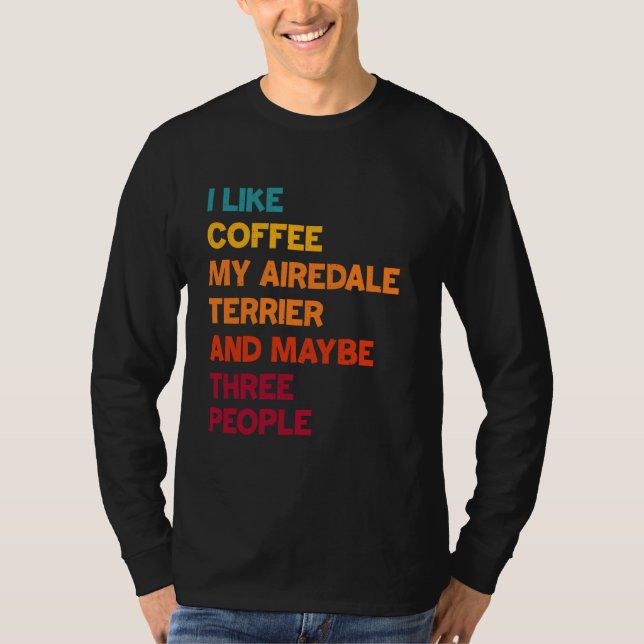 Camiseta Me gusta el café, mi miedo Airedale y quizás tres (Anverso)