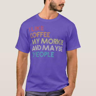 Camiseta Me Gusta El Café Mi Morkie Y Quizá 3 Personas Prop