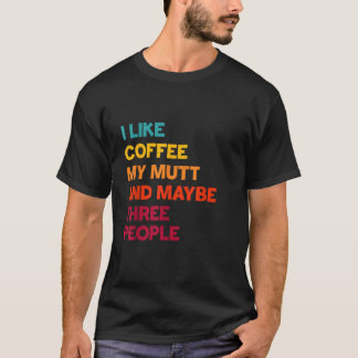 Camiseta Me gusta el café, mi perro mutt y tal vez tres per