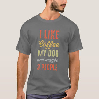 Camiseta Me Gusta El Café Mi Perro Y Quizá 3 Personas Diver