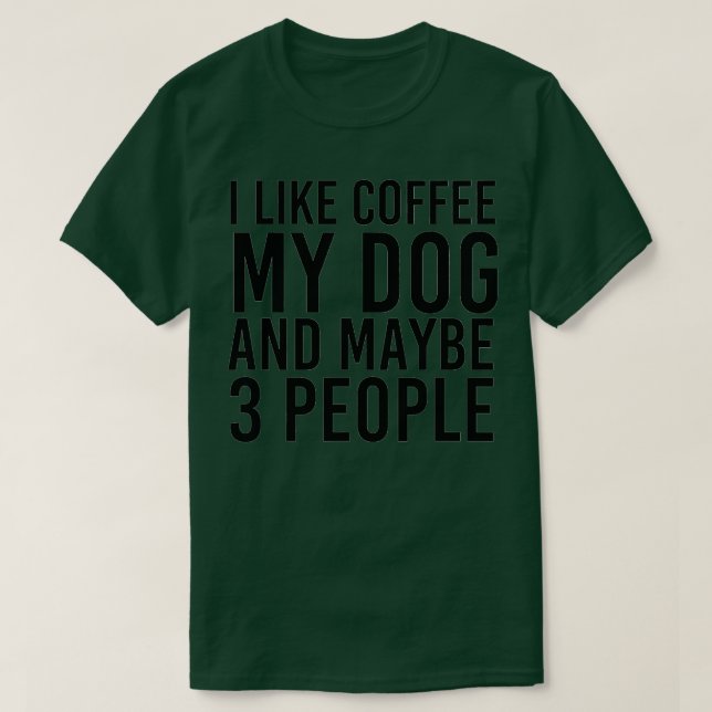 Camiseta Me Gusta El Café Mi Perro Y Quizá 3 Personas Funny (Diseño del anverso)