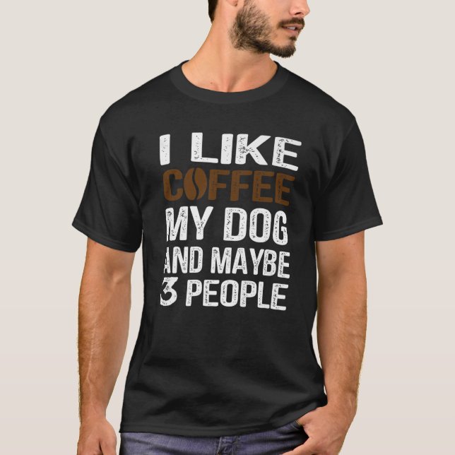 Camiseta Me Gusta El Café Mi Perro Y Quizá 3 Personas Perro (Anverso)