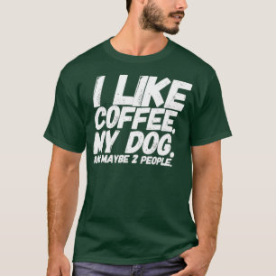 Camiseta Me Gusta El Café Mi Perro Y Quizá Dos Personas.
